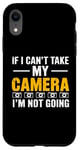 Coque pour iPhone XR If I Can't Take My Camera, I'm Not Going - Photographe amusant