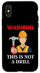 Coque pour iPhone X/XS Cadeau DIY - Avertissement This Is Not A Drill Funny Hammer