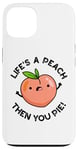 Coque pour iPhone 13 Jeu de mots amusant aux fruits Life's A Peach Then You Pie