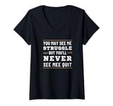 Womens Motivational You May See Struggle But Never See Quit V-Neck T-Shirt