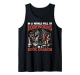 Dragon In A World Full Of Bookworms Be A Book Dragon Tank Top