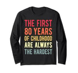 The First 80 Years Childhood Hardest Old 80th Birthday Funny Long Sleeve T-Shirt