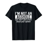 I'm Not An Asshole I Just Don't Give A Fuck About Your T-Shirt