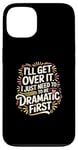 Coque pour iPhone 13 I'll Get Over It I Just Need To Be Dramatic First |-