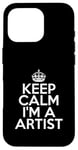 Coque pour iPhone 16 Pro Funny Artist Keep Calm I'm a Artist Design