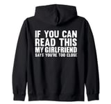 If You Can Read This My Girlfriend Says You're Too Close Zip Hoodie