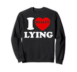 I Love Lying Funny Sarcastic Couple Valentines Day GF BF Sweatshirt