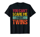 Funny You Can't Scare Me I Have Twins Mom and Dad Joke T-Shirt