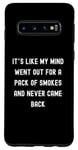 Coque pour Galaxy S10 Sayings Sarcastic Sayings, It's Like My Mind Went Out for a Pack
