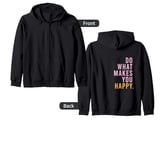 DO WHAT MAKES YOU HAPPY Statement Mindset Lifestyle Zip Hoodie