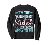 I'm The Youngest Sister Rules Don't Apply To Me Sarcastic Sweatshirt