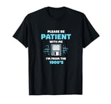 Please Be Patient With Me I'm From The 1900's Floppy Disk T-Shirt