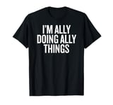 I'M ALLY DOING ALLY THINGS Funny Unique T-Shirt