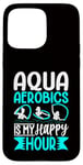 Coque pour iPhone 15 Pro Max Aquagym - Aqua Aerobics Is My Happy Hour