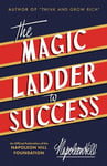 Sound Wisdom Hill, Napoleon The Magic Ladder to Success: An Official Publication of the Hill Foundation (Official Foundation)