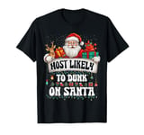 Most likely to dunk on Santa basketball Christmas Family T-Shirt