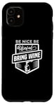 iPhone 11 Be Nice Be Useful Bring Wine - Funny Wine Lover Case