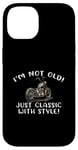 Coque pour iPhone 14 I'm Not Old Classic W Style Chopper Moto Cadeau Graphique