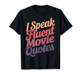 I Speak Fluent Movie Quotes T-Shirt