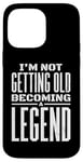 iPhone 14 Pro Max I'm Not Getting Old I'm Becoming A Legend Retro Distressed Case