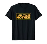 I Am Your Mother T Shirt 20092 T-Shirt