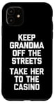 Coque pour iPhone 11 Keep Grandma Off The Streets (Take Her To The Casino) Drôle