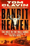 Bandit Heaven: The Hole-In-The-Wall Gangs and the Final Chapter of the Wild West