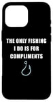 Coque pour iPhone 16 Pro Max The Only Fishing I Do Is For Compliments: Sarcastic Dad Joke