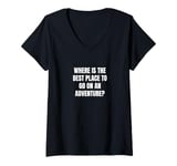 Womens Where is the best place to go on an adventure? V-Neck T-Shirt