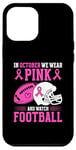 iPhone 14 Pro Max In October We Wear Pink And Watch Football Breast Cancer Case