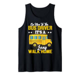 Be Nice To The Bus Driver It's a Long Walk School Bus Driver Tank Top