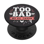 Too Bad We're Taken Funny Matching Team Squad Enterrement de vie de jeune fille PopSockets PopGrip Adhésif