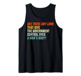 Any laws that give the government control over a man’s body? Tank Top