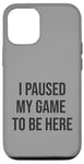 Coque pour iPhone 12/12 Pro Jeu suspendu pour être ici, joueur amusant, amateur de jeux vidéo humour