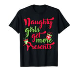 Naughty Girl shirt, Naughty Girls Get More Presents t-shirt T-Shirt