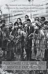 Auschwitz Children and Mengele Experiments The Immoral and Atrocious Research on Children in the Auschwitz Concentration Camp During World War II