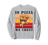 In Pizza We Crust Funny Italian Pun Pizza Crust Friday Sweatshirt