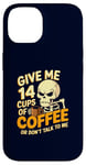 Coque pour iPhone 14 Give Me 14 Cups of Coffee or Don't Talk to Me Squelette drôle