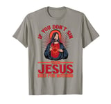 If You Don't Sin Then Jesus Died For Nothing. T-Shirt