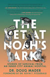 The Vet at Noah&#039;s Ark  Stories of Survival from an InnerCity Animal Hospital