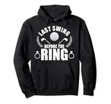 Last Swing Before The Ring Golf Event Pullover Hoodie