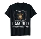 Careful Boy I Am Old For Good Reason Funny Skull Lovers T-Shirt