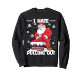 I Hate Pulling Out Naughty inappropriate Santa Christmas Men Sweatshirt