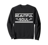 BEAUTIFUL SOUL - The true beauty of a person Sweatshirt