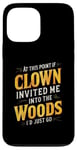 iPhone 13 Pro Max At this point if clown invited me into the woods I'd just go Case