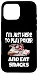 Coque pour iPhone 16 Pro Max Funny I'm Just Here To Play Poker And Eat Snacks Jeu de cartes