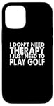 Coque pour iPhone 14 Drôle - I Don't Need Therapy I Just Need To Play Golf