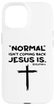 Coque pour iPhone 15 Normal Is Not Coming Back Jesus Is