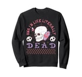 Womens OMG I'm Like Literally Dead Funny Halloween Skeleton Sweatshirt