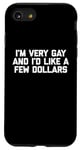 iPhone SE (2020) / 7 / 8 Funny Gay T-Shirt: I'm Very Gay & I'd Like A Few Dollars Case